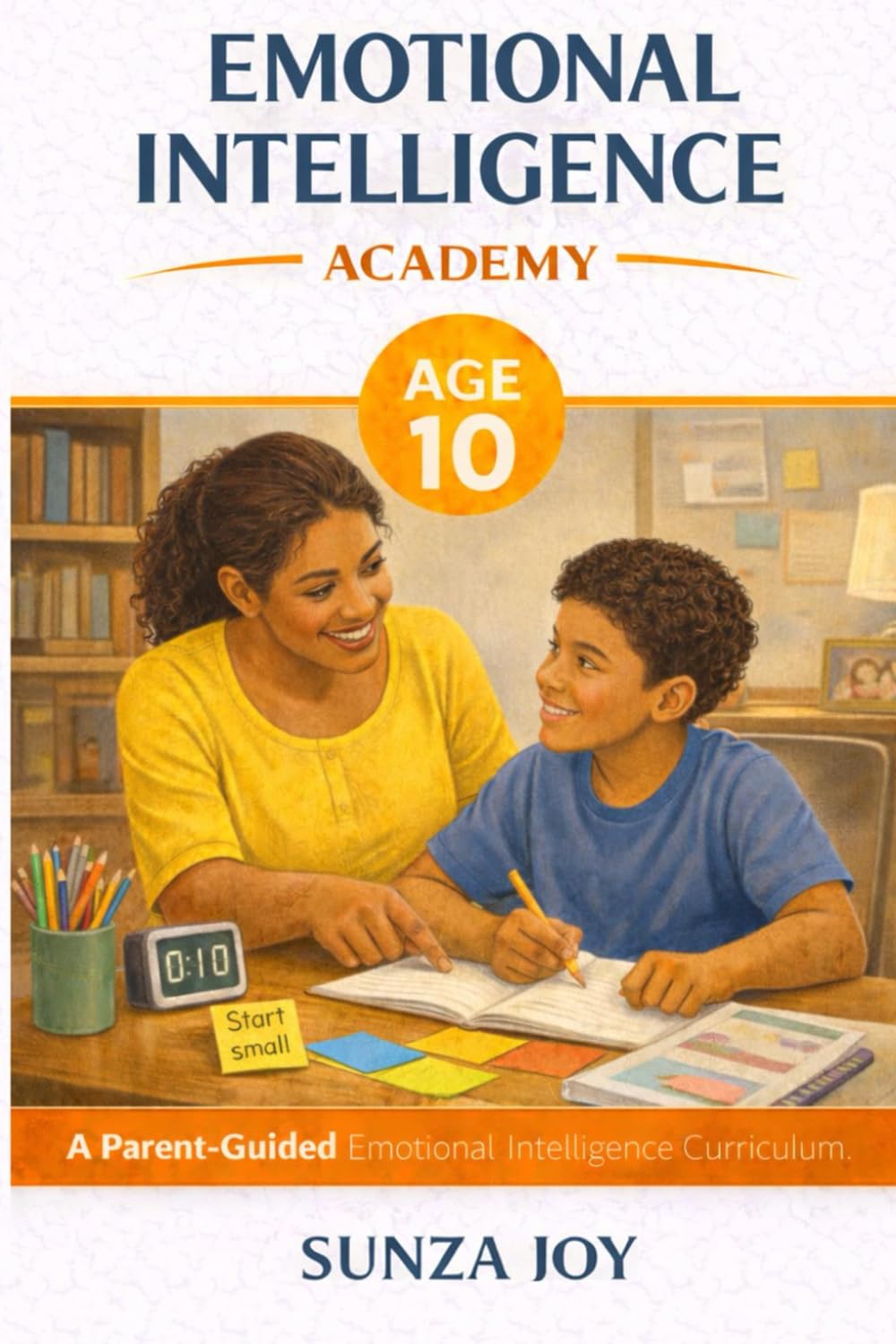 Emotional Intelligence Academy: Age 10: A Parent-Guided Emotional Intelligence Curriculum