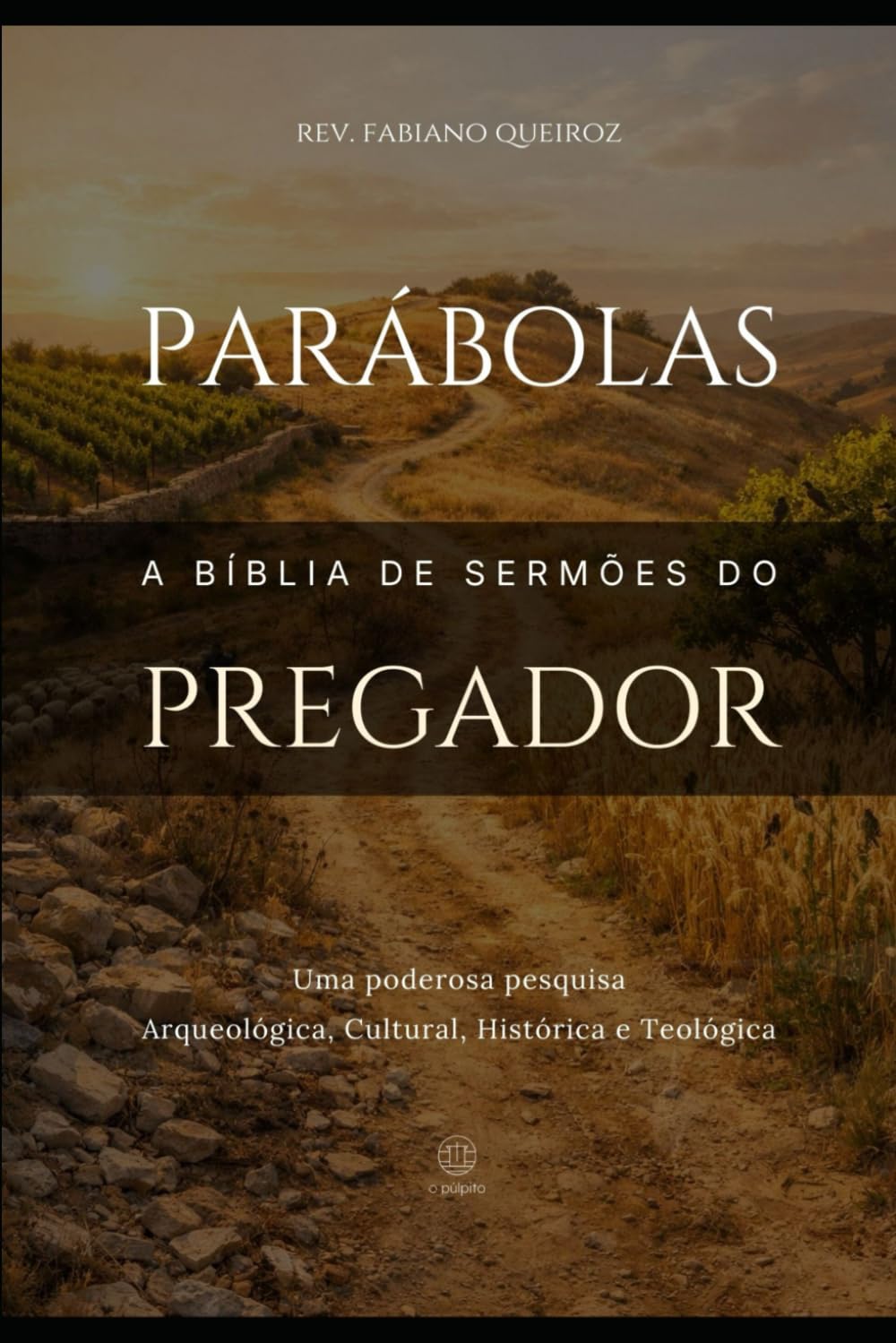 Parábolas: A Bíblia de Sermões do Pregador: Esboços Bíblicos para Pregação Expositiva e Estudos Bíblicos em Todas as Parábolas da Bíblia (Evangelhos + Atos)