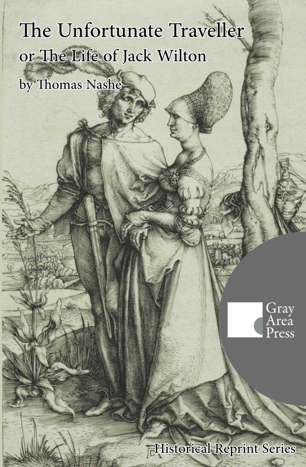 The Unfortunate Traveller or The Life of Jack Wilton (Annotated and Translated) (Gray Area Press Historical Reprint Series)