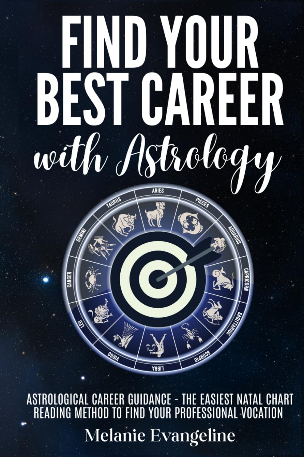 Find Your Best Career with Astrology: Astrological Career Guidance - The Easiest Natal Chart Reading Method to Find Your Professional Vocation