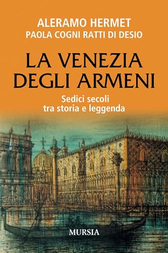 La Venezia degli Armeni: Sedici secoli tra storia e leggenda
