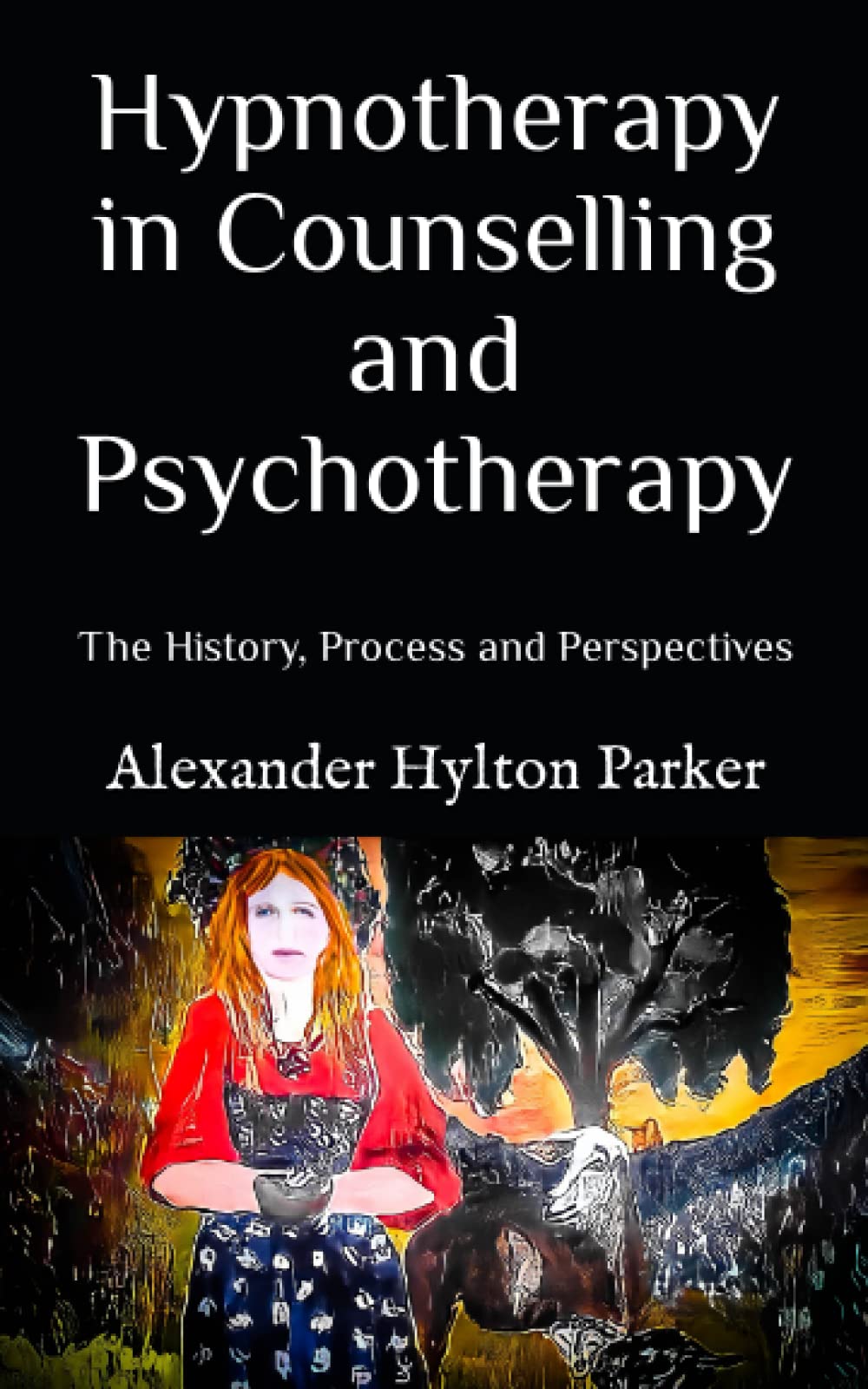 Hypnotherapy in Counselling and Psychotherapy: The History, Process and Perspectives