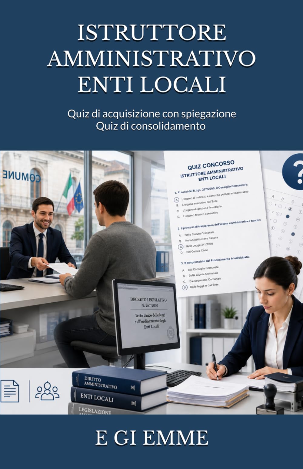 ISTRUTTORE AMMINISTRATIVO ENTI LOCALI: Quiz di acquisizione con spiegazione - Quiz di consolidamento (Manuali per concorsi)