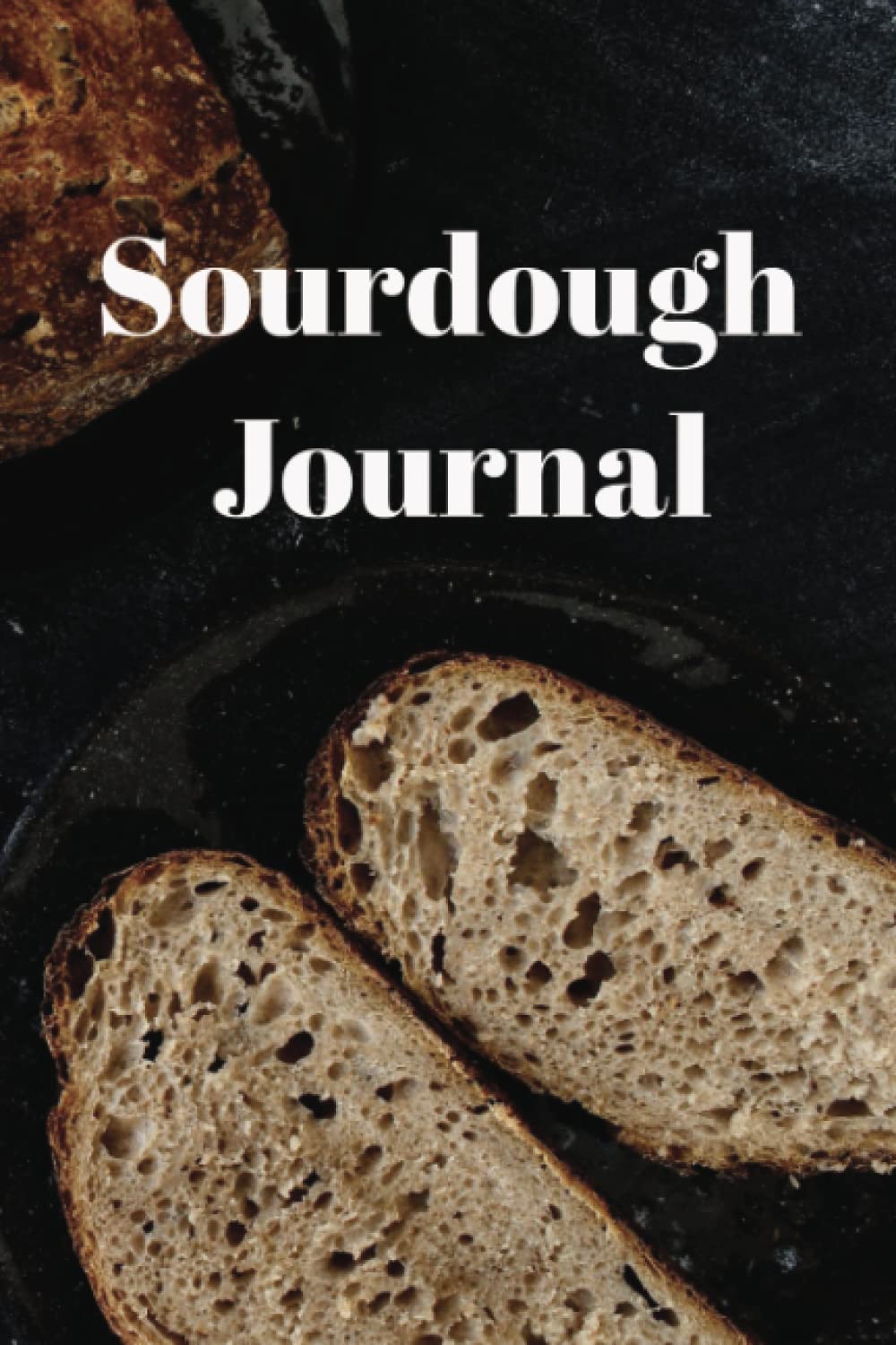 Independently published Sourdough Journal - Recipe Tracker - Sourdough Recipe Notebook - Improve bread making and sourdough skills - Ultimate gift for sourdough bakers