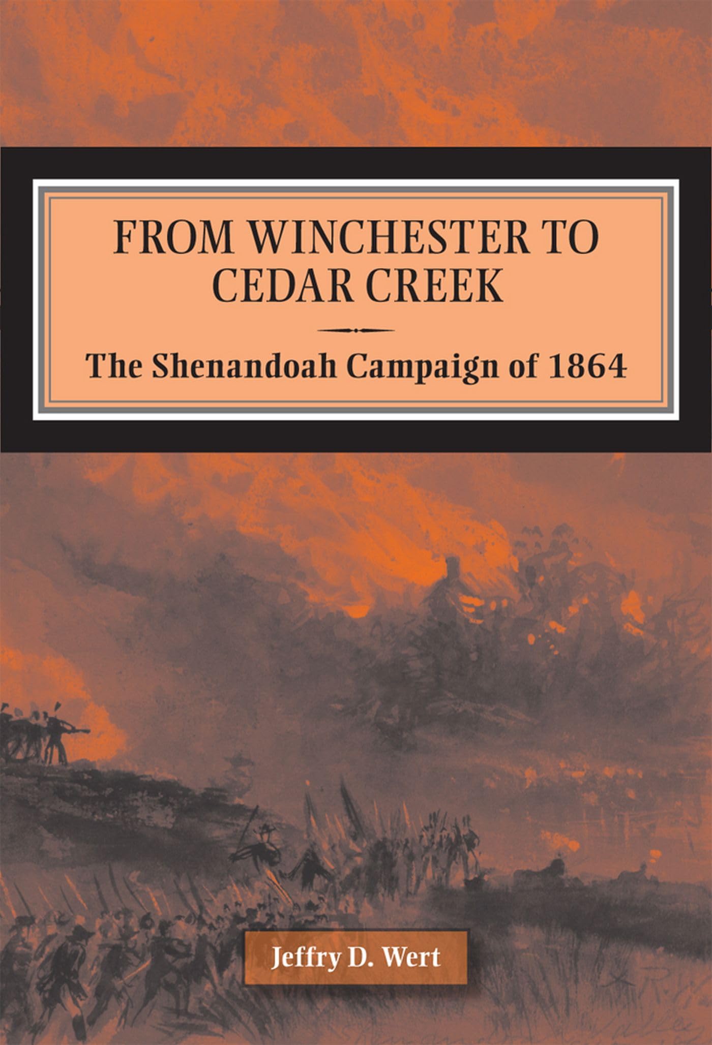 From Winchester to Cedar Creek: The Shenandoah Campaign of 1864