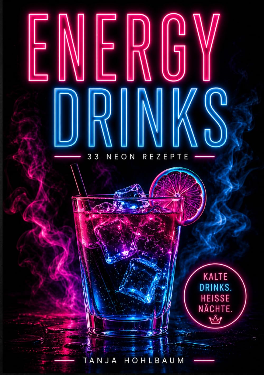 ENERGY DRINKS: 33 Neon Rezepte für Cold Drinks & Hot Nights