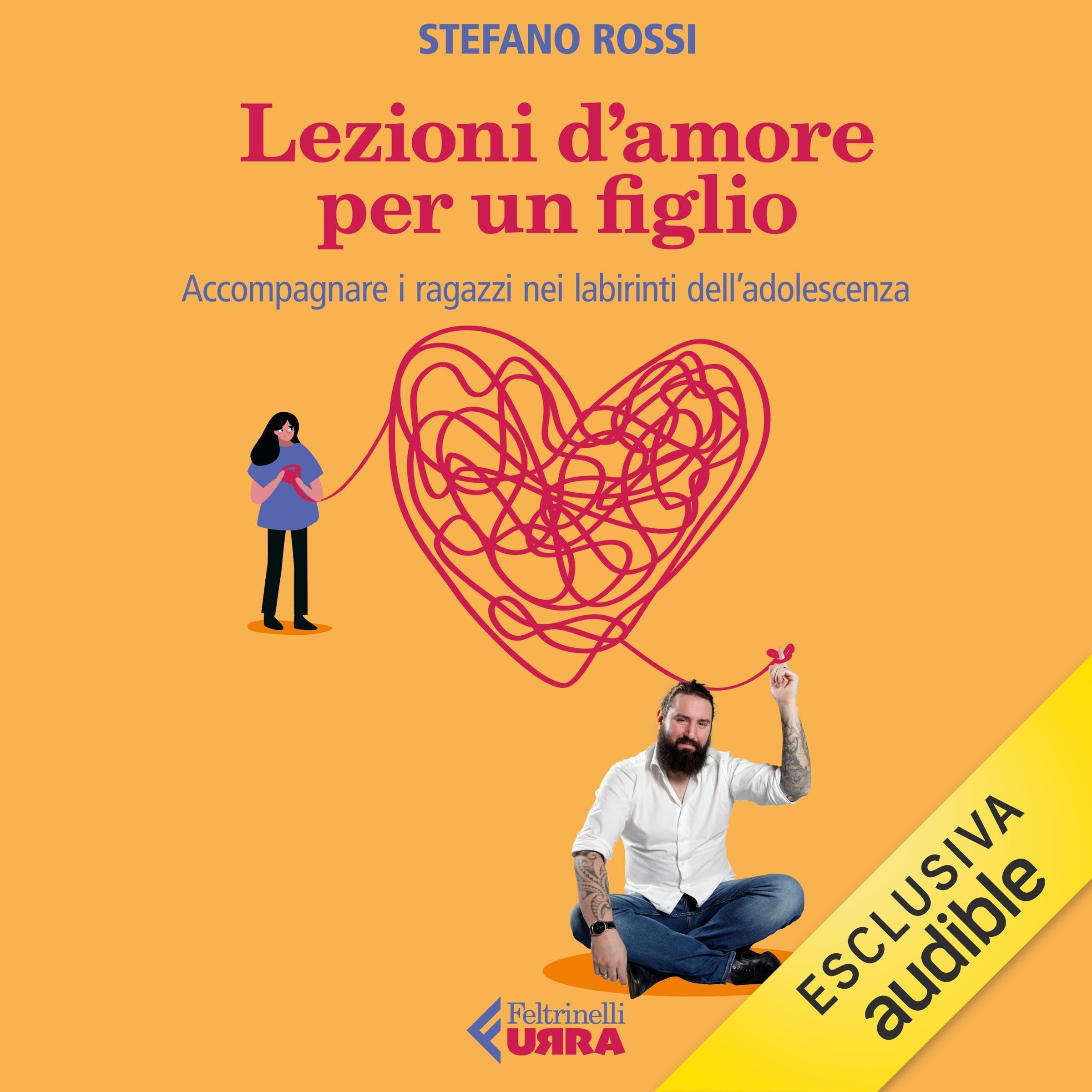 Lezioni d'amore per un figlio - Accompagnare i ragazzi nei labirinti dell'adolescenza