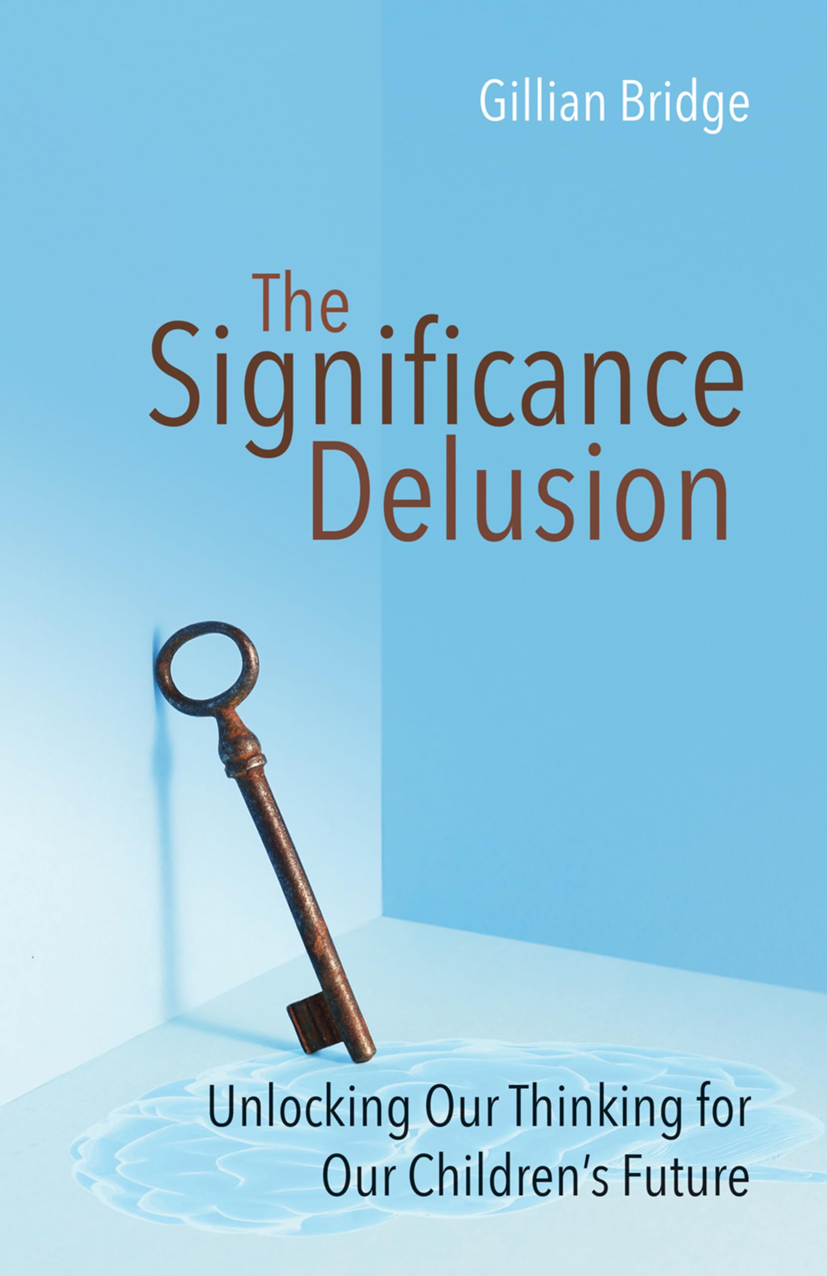 The Significance Delusion: Unlocking our thinking for our children's future