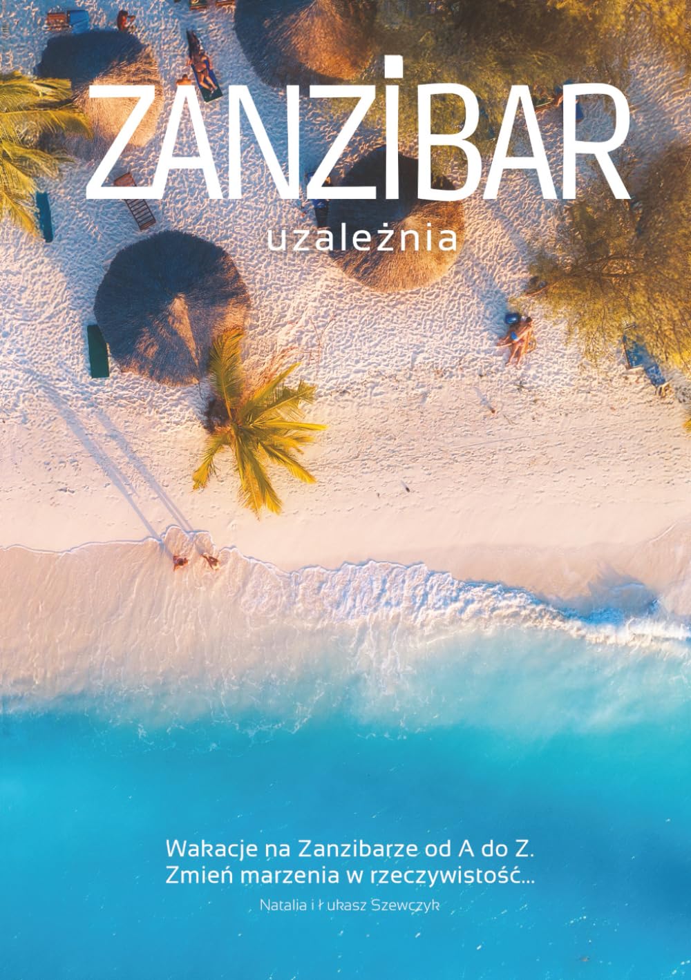 Zanzibar uzależnia - Wakacje od A do Z: Zrób to lepiej (i taniej), niż 99% turystów!