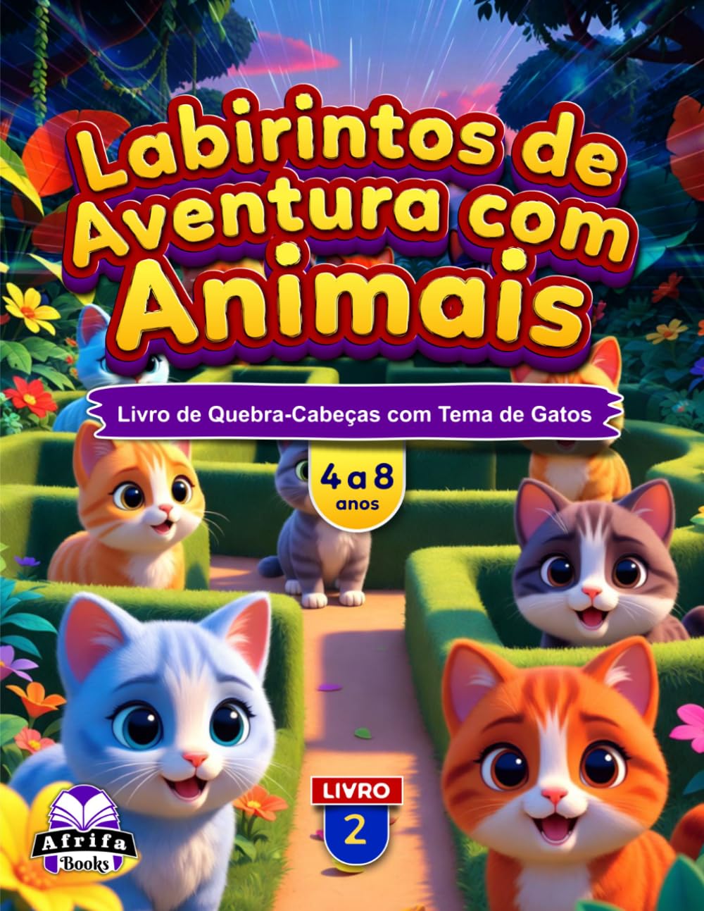 Labirintos de Aventura com animais para Crianças de 4 a 8 anos: Mais de 50 Labirintos de Animais Fofos, Atividades que Estimulam o Cérebro e Desafios ... 2: Livro de Quebra-Cabeças com Tema de Gatos
