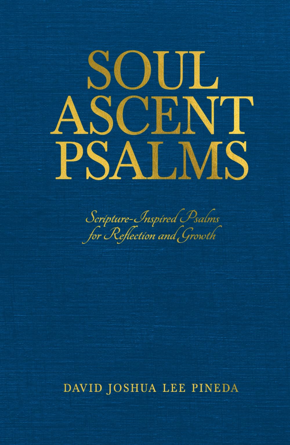 Soul Ascent Psalms: Scripture-Inspired Psalms for Reflection and Growth