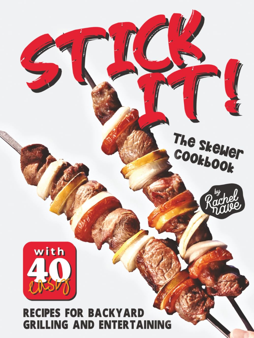 Stick It!: The Skewer Cookbook with 40 Easy Recipes for Backyard Grilling and Entertaining
