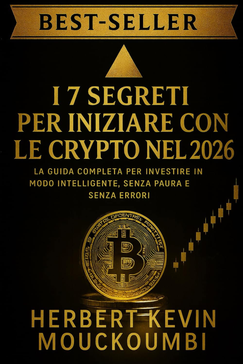 I 7 SEGRETI PER INIZIARE CON LE CRYPTO NEL 2026: La Guida Completa per Investire in Modo Intelligente, Senza Paura e Senza Errori: Il Percorso Definitivo per Investire in Cripto in Modo Sicuro
