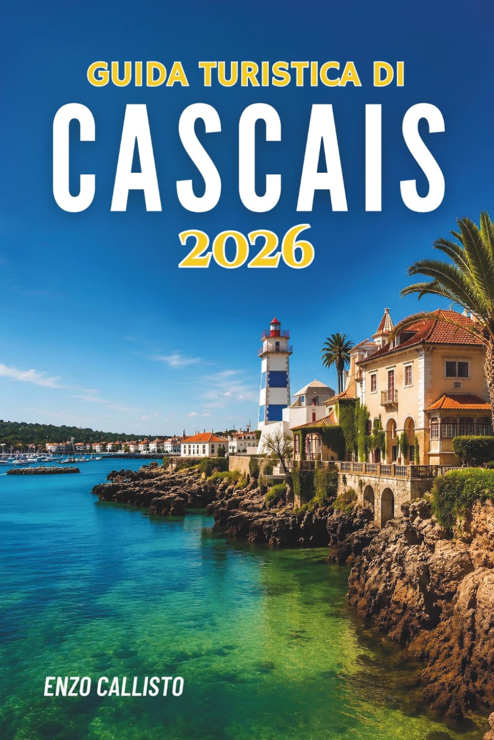 GUIDA TURISTICA DI CASCAIS 2026: Una fuga sulla costa ricca di fascino, cultura e bellezza senza tempo