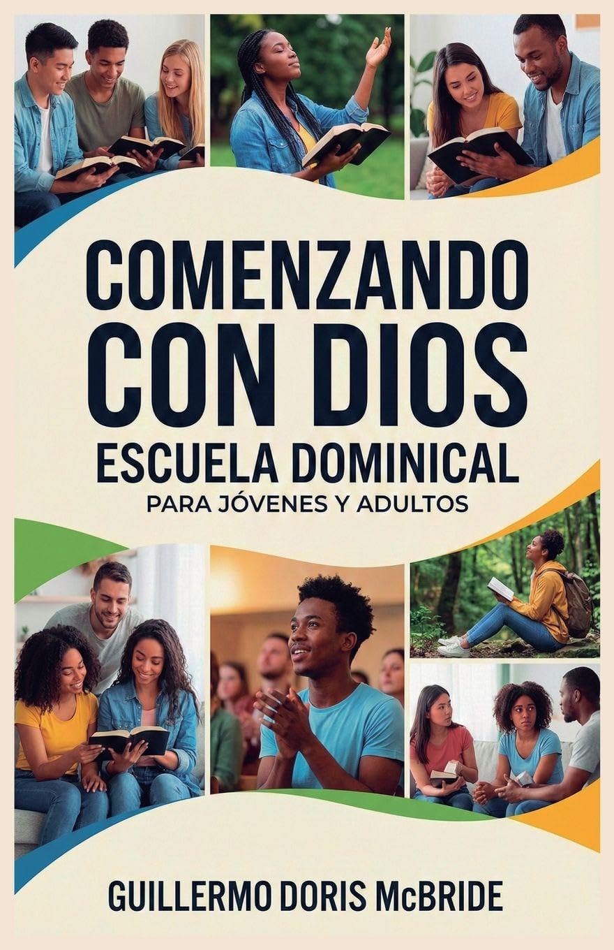 Comenzando con Dios: Escuela Dominical (Clase Bíblica Dominical Para Jóvenes Y Adultos)