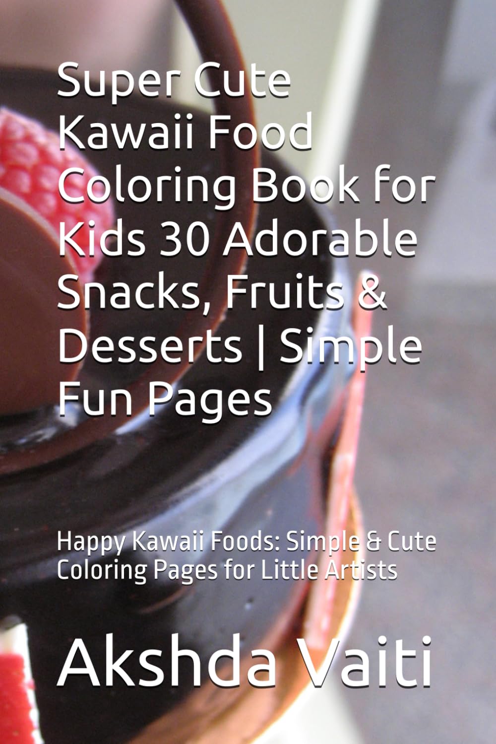 Super Cute Kawaii Food Coloring Book for Kids 30 Adorable Snacks, Fruits & Desserts | Simple Fun Pages: Happy Kawaii Foods: Simple & Cute Coloring Pages for Little Artists