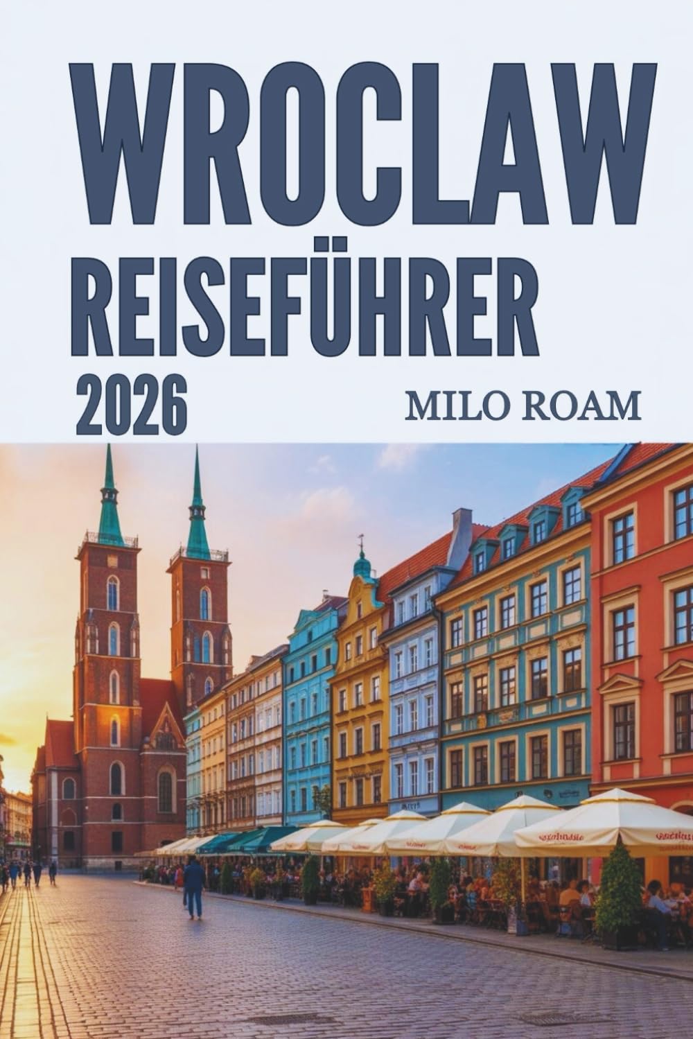 WROCLAW REISEFÜHRER 2026: Entdecken Sie die Stadt der Brücken, zeitlose Schönheit und reiches Erbe