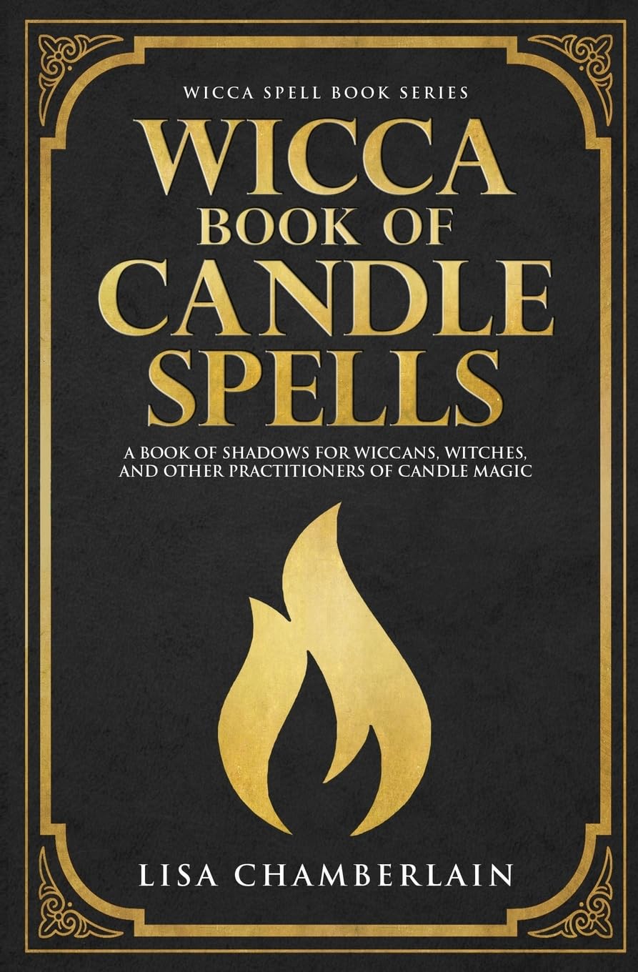 Wicca Book of Candle Spells: A Beginner’s Book of Shadows for Wiccans, Witches, and Other Practitioners of Candle Magic (Wicca Spell Books Series)