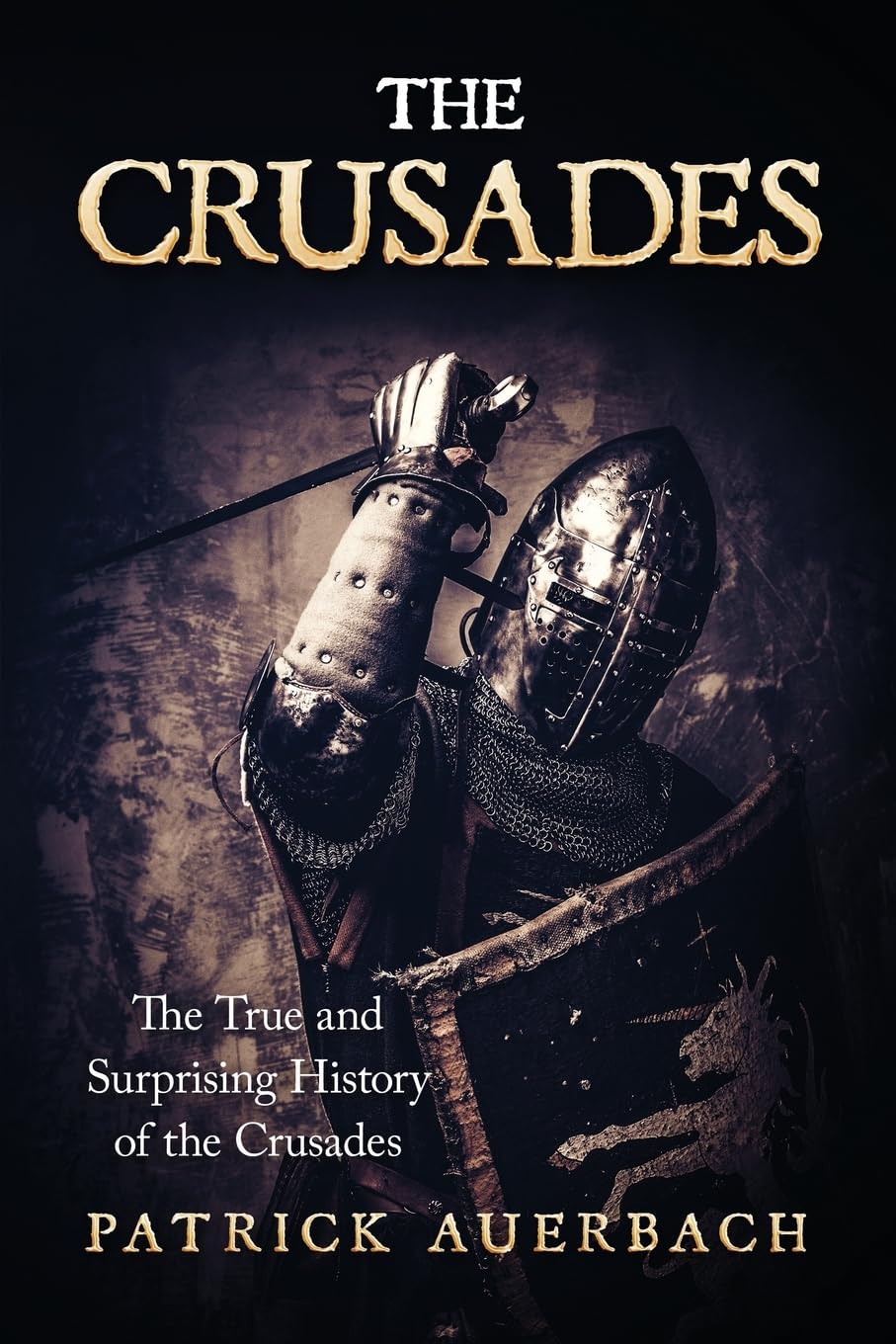 The Crusades: The True and Surprising History of the Crusades: Volume 1 (British History Books)