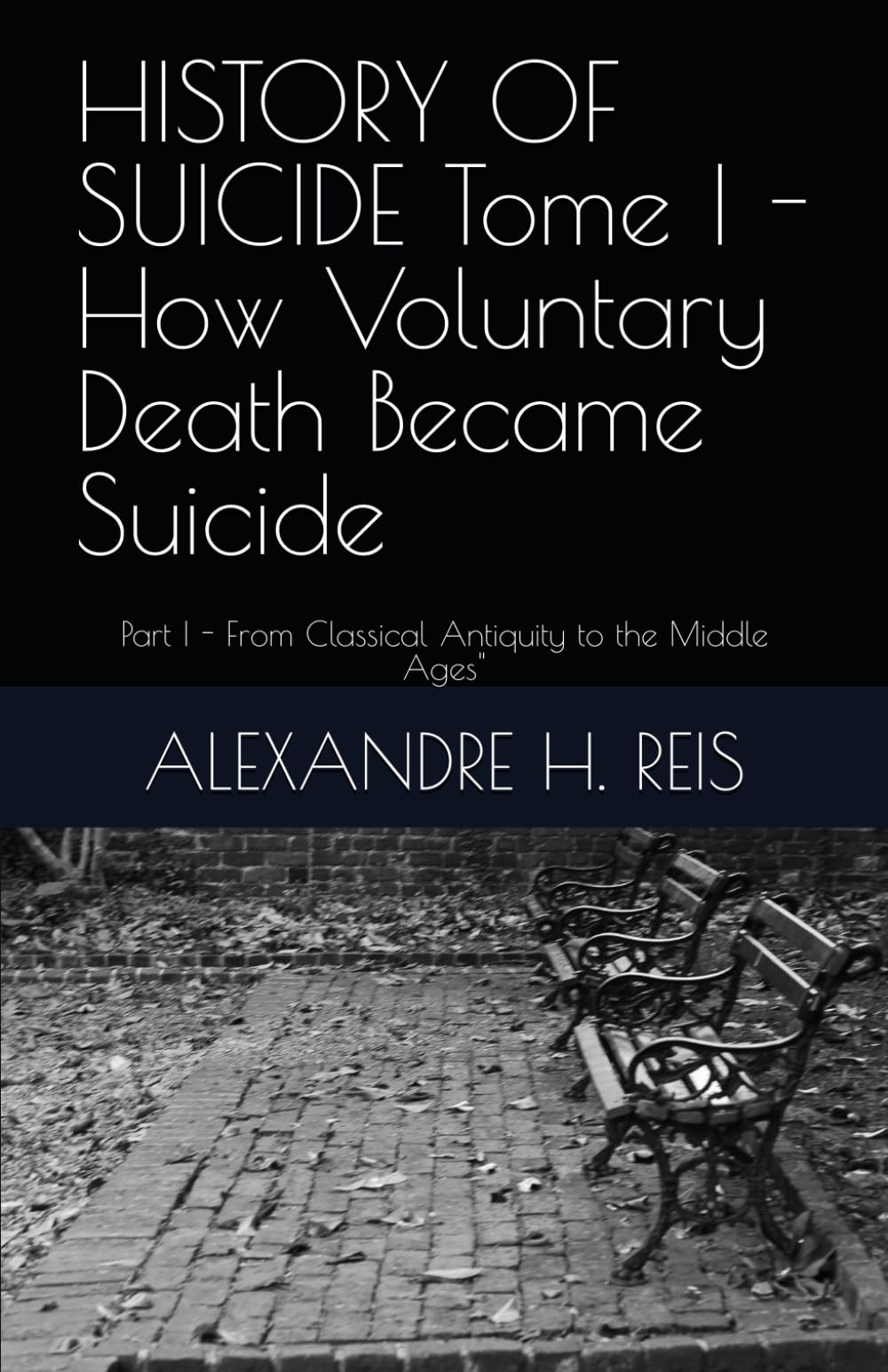 HISTORY OF SUICIDE Tome I - How Voluntary Death Became Suicide: Part I - From Classical Antiquity to the Middle Ages": 1