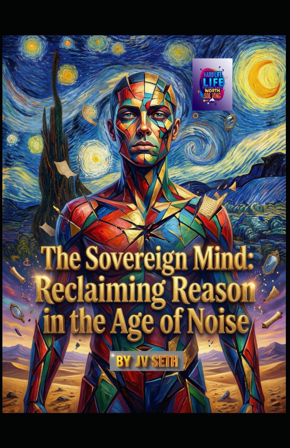 The Sovereign Mind: Reclaiming Reason in the Age of Noise (Hard Life Problems Worth Solving)