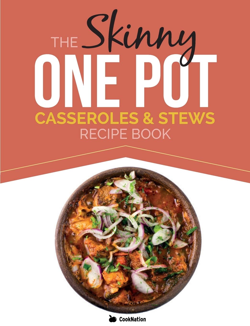 The Skinny One-Pot, Casseroles & Stews Recipe Book: Simple & Del