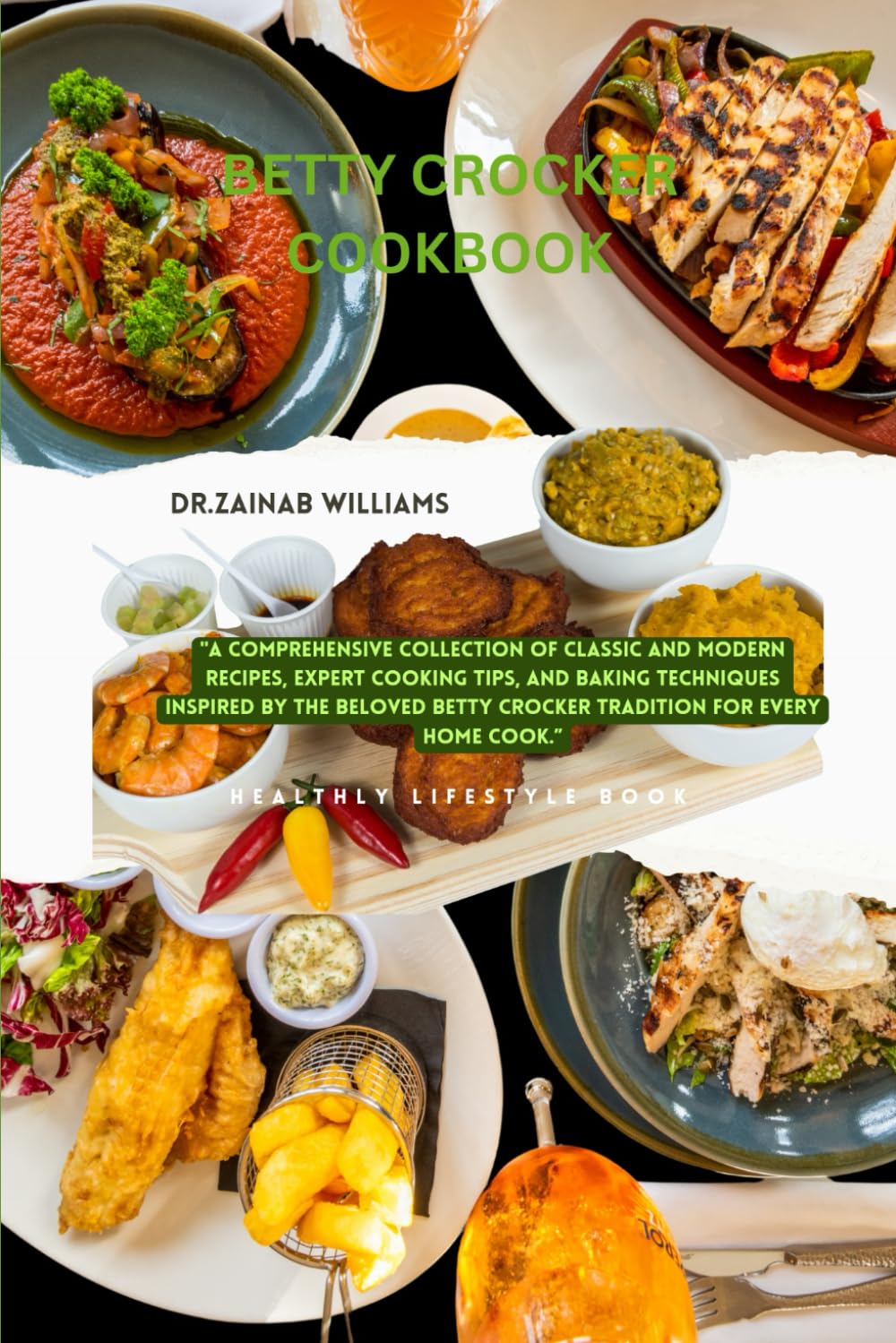BETTY CROCKER COOKBOOK: "A Comprehensive Collection of Classic and Modern Recipes, Expert Cooking Tips, and Baking Techniques Inspired by the Beloved Betty Crocker Tradition for Every Home Cook.”
