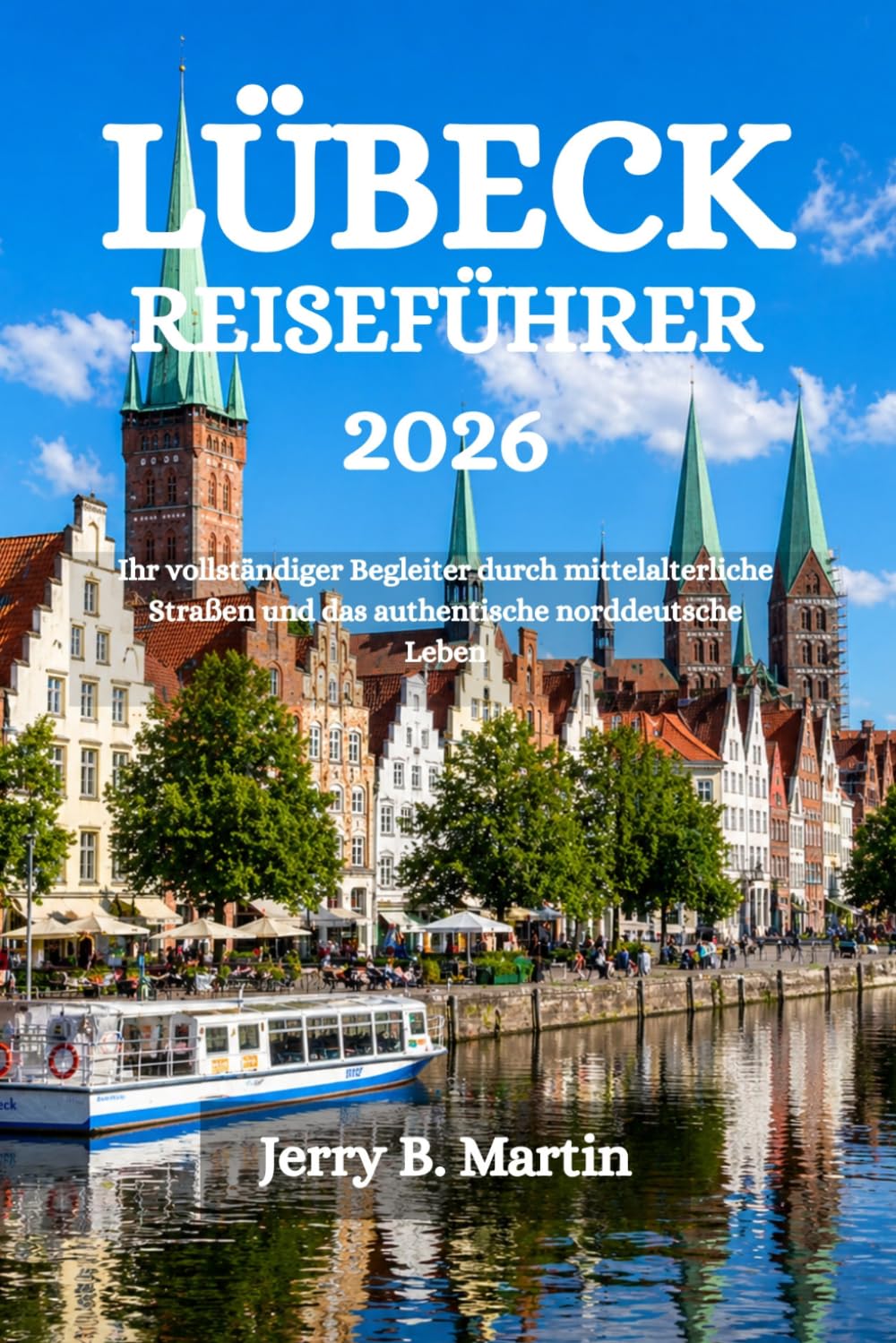 LÜBECK REISEFÜHRER 2026: Ihr vollständiger Begleiter durch mittelalterliche Straßen und das authentische norddeutsche Leben