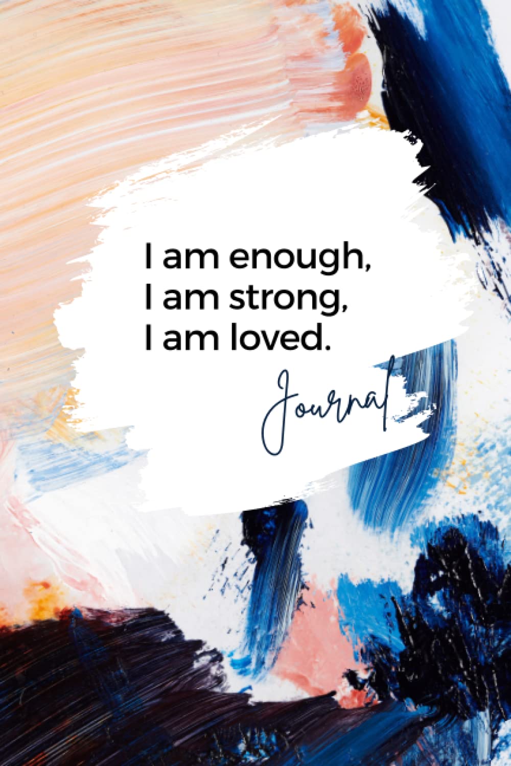 Notebook / Journal: Abstract Art Blank Lined Notebook with a Positive Affirmation Front Cover (Affirmation Notebooks / Journals)
