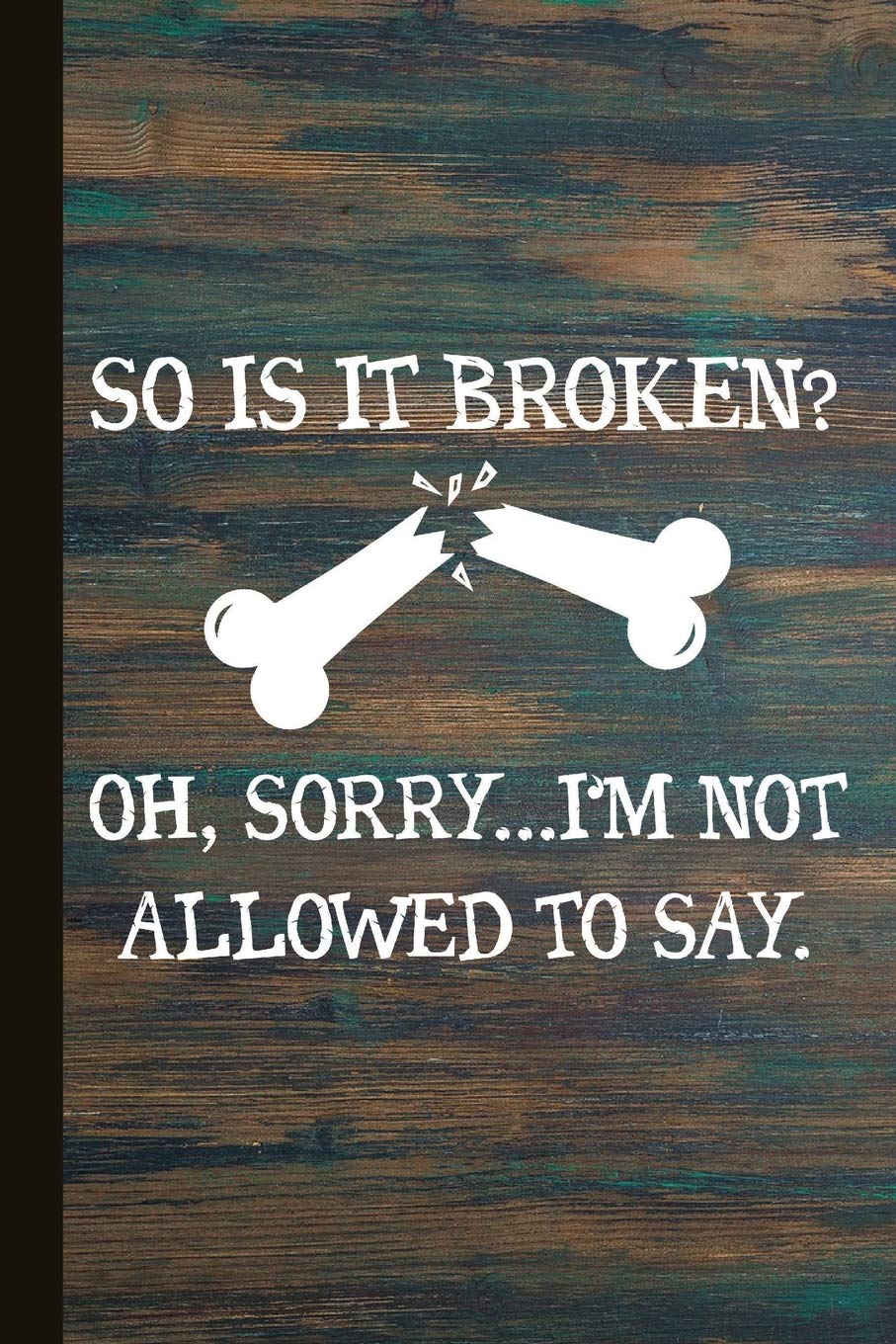 So Is It Broken Oh, Sorry I'm Not Allowed To Say: Radiographer Journal With Lined Pages For Journaling, Studying, Writing, Daily Reflection Workbook