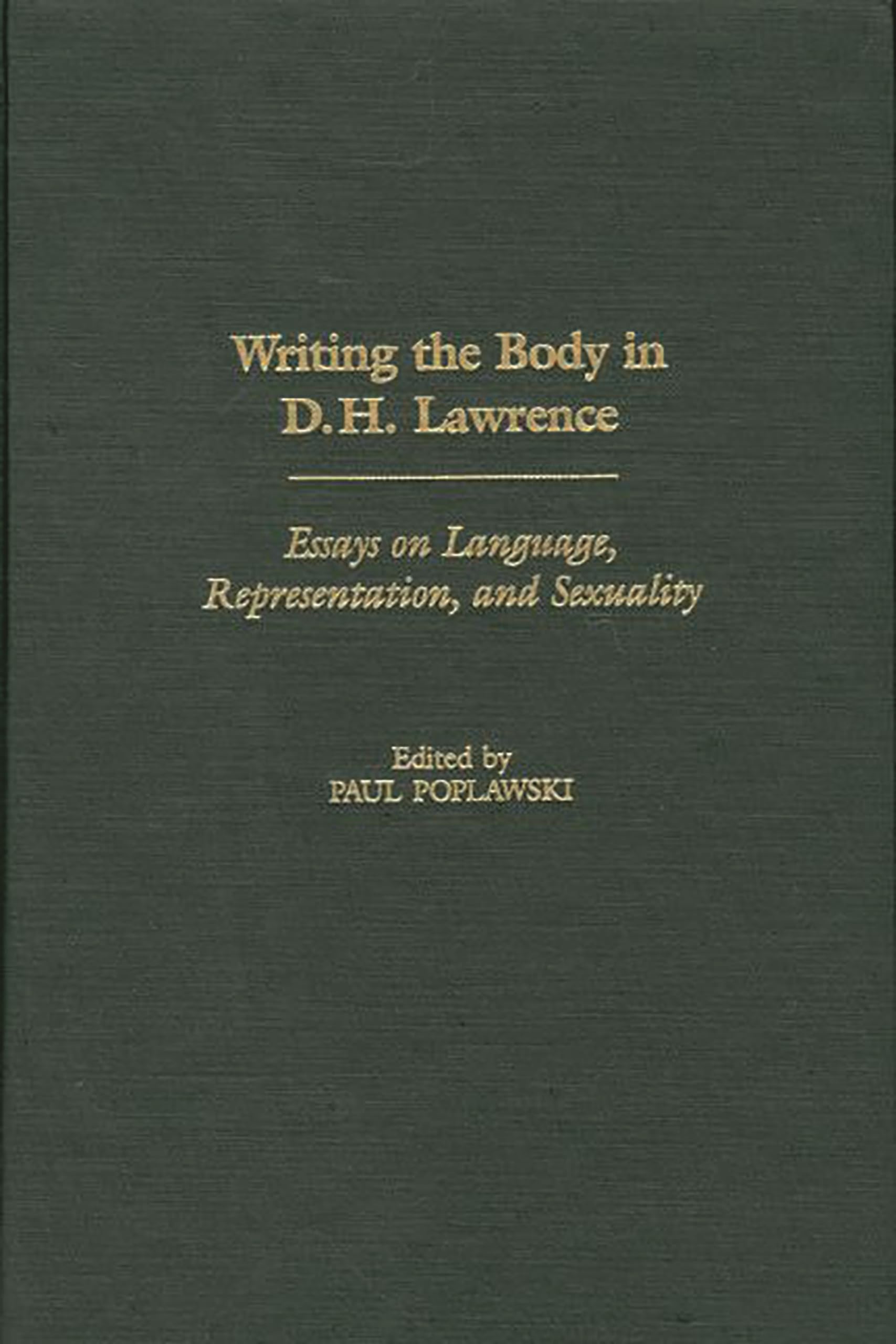 Writing the Body in D.H. Lawrence: Essays on Language, Representation, and Sexuality: 103 (Contributions to the Study of World Literature)
