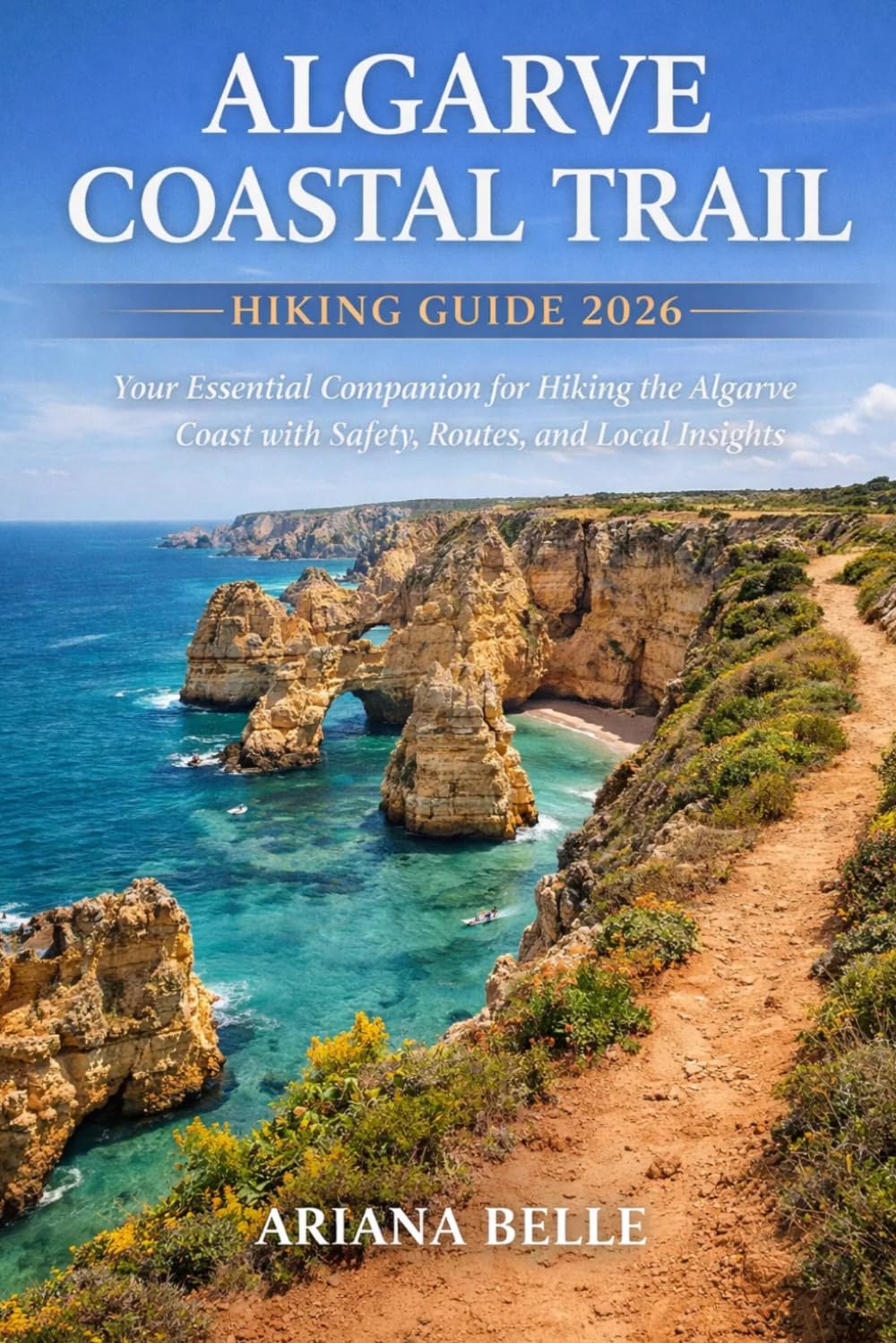 ALGARVE COASTAL TRAIL HIKING GUIDE 2026: Your Essential Companion for Hiking the Algarve Coast with Safety, Routes, and Local Insights (Wanderfar: A Global Hiking Companion Series)