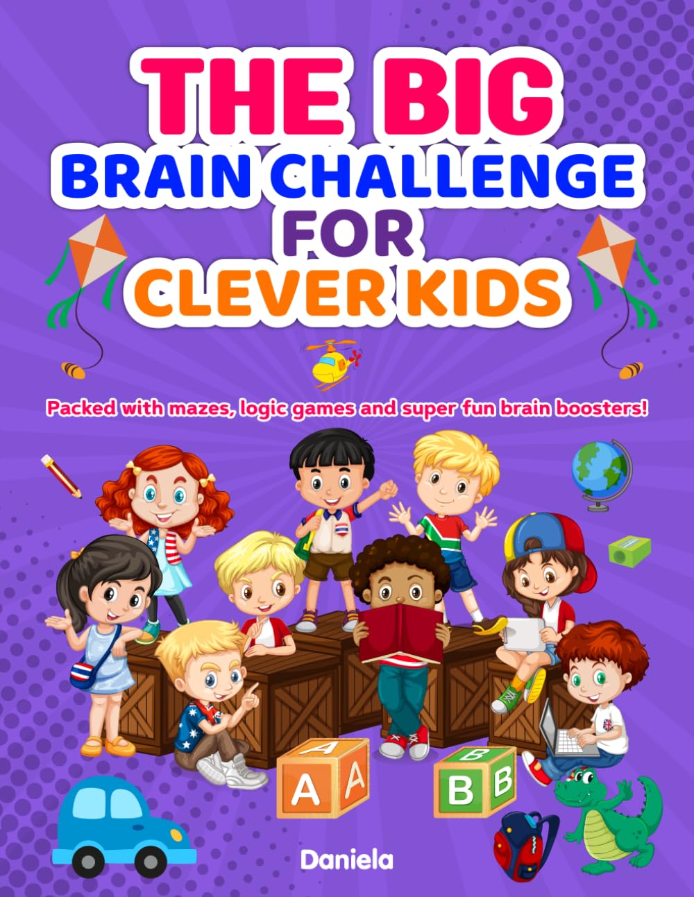 The Big Brain Challenge for Clever Kids: Packed with mazes, logic games and super fun brain boosters!