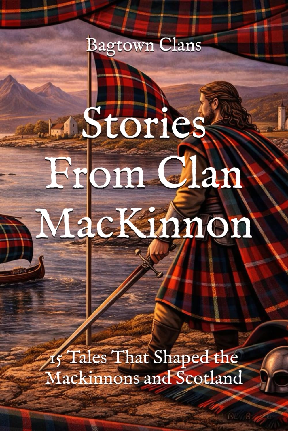 Stories From Clan MacKinnon: 15 Tales That Shaped the Mackinnons and Scotland (Clan Stories)