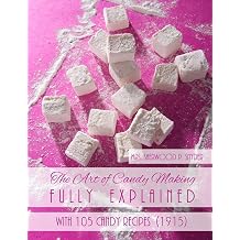 The Art of Candy Making Fully Explained With 105 Candy Recipes