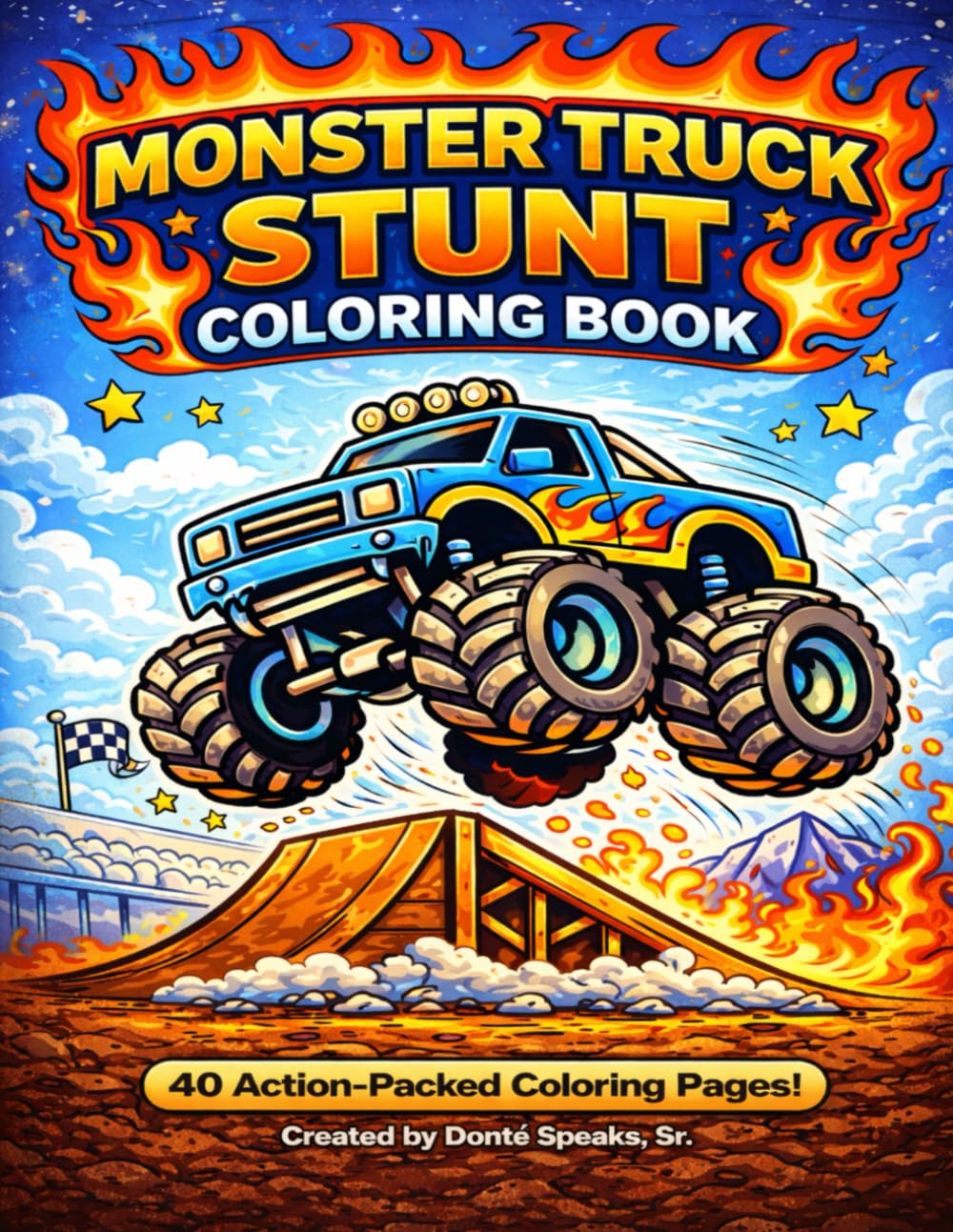 Monster Truck Stunt Coloring Book: 40 Action-Packed Coloring Pages for Kids Ages 3-8