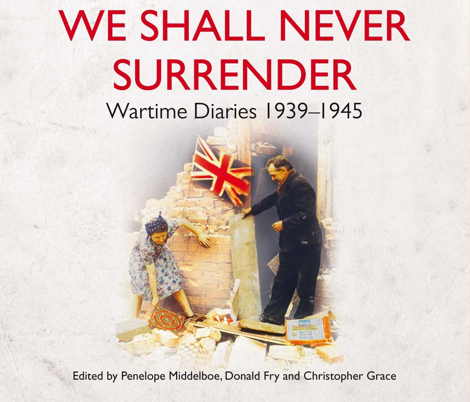 We Shall Never Surrender: British Voices 1939-1945 [Audio CD] Lamb, Martin; Grace, Christopher; Fry, Donald; Middelboe, Penelope and TO BE CONFIRMED