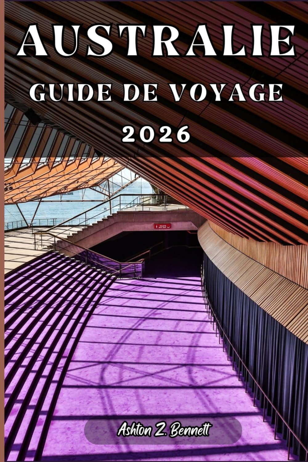 AUSTRALIE GUIDE DE VOYAGE: Votre guide touristique pour un séjour mémorable lors de votre visite de cette destination.