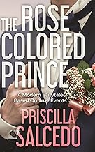 The Rose Colored Prince: A modern fairytale based by true events (The Rose Colored Garden Trilogy)