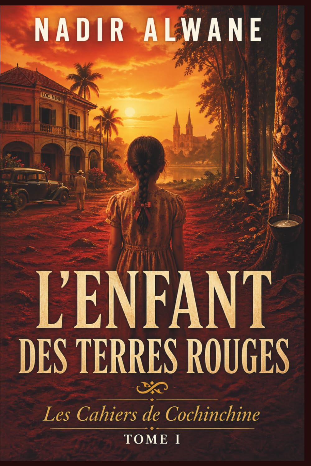L’Enfant des Terres Rouges: Les Cahiers de Cochinchine – Tome I