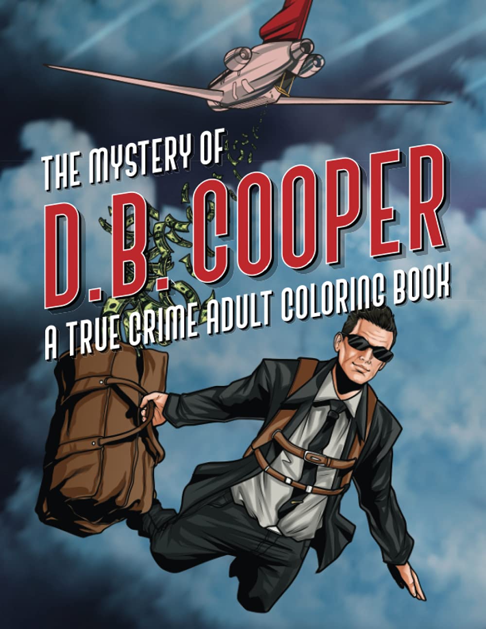 The Mystery of D.B. Cooper: A True Crime Adult Coloring Book
