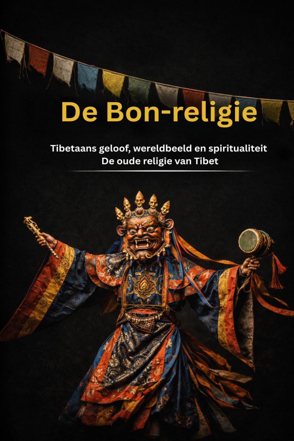 De Bon religie Tibetaans geloof, wereldbeeld en spiritualiteit, de oude religie van Tibet (De grote wegen van de wijsheid)