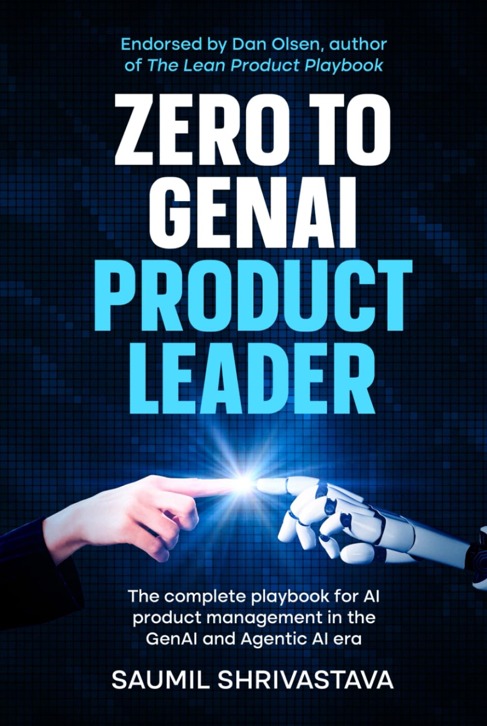 Zero to GenAI Product Leader: The complete playbook for AI product management in the GenAI and Agentic AI era