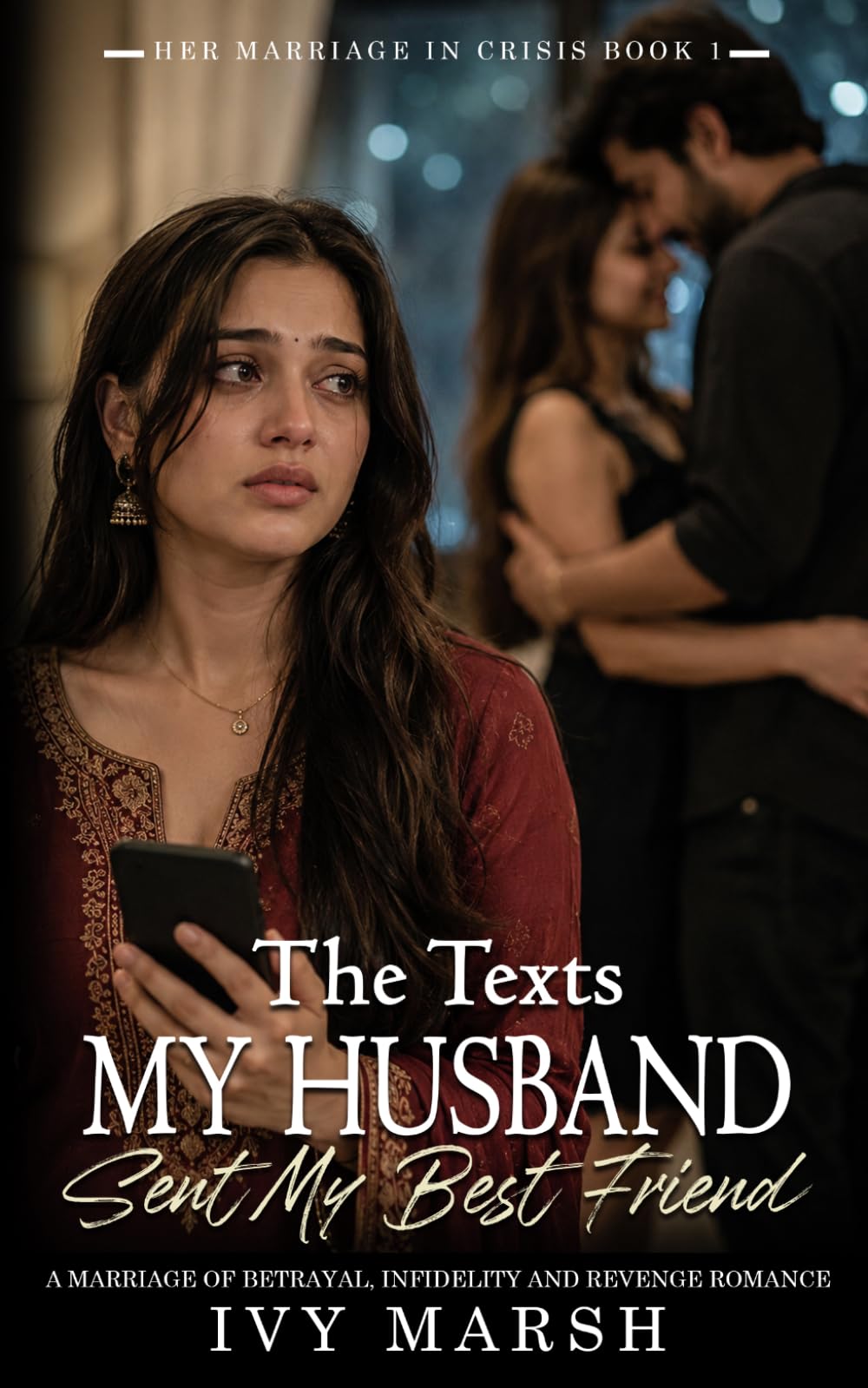 The Texts My Husband Sent My Best Friend: A Marriage of Betrayal, Infidelity and Revenge Romance (Her Marriage in Crisis)