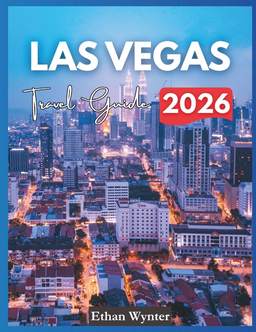 Las Vegas Travel Guide 2026: "Top Attractions, Best Hotels, Food Spots"