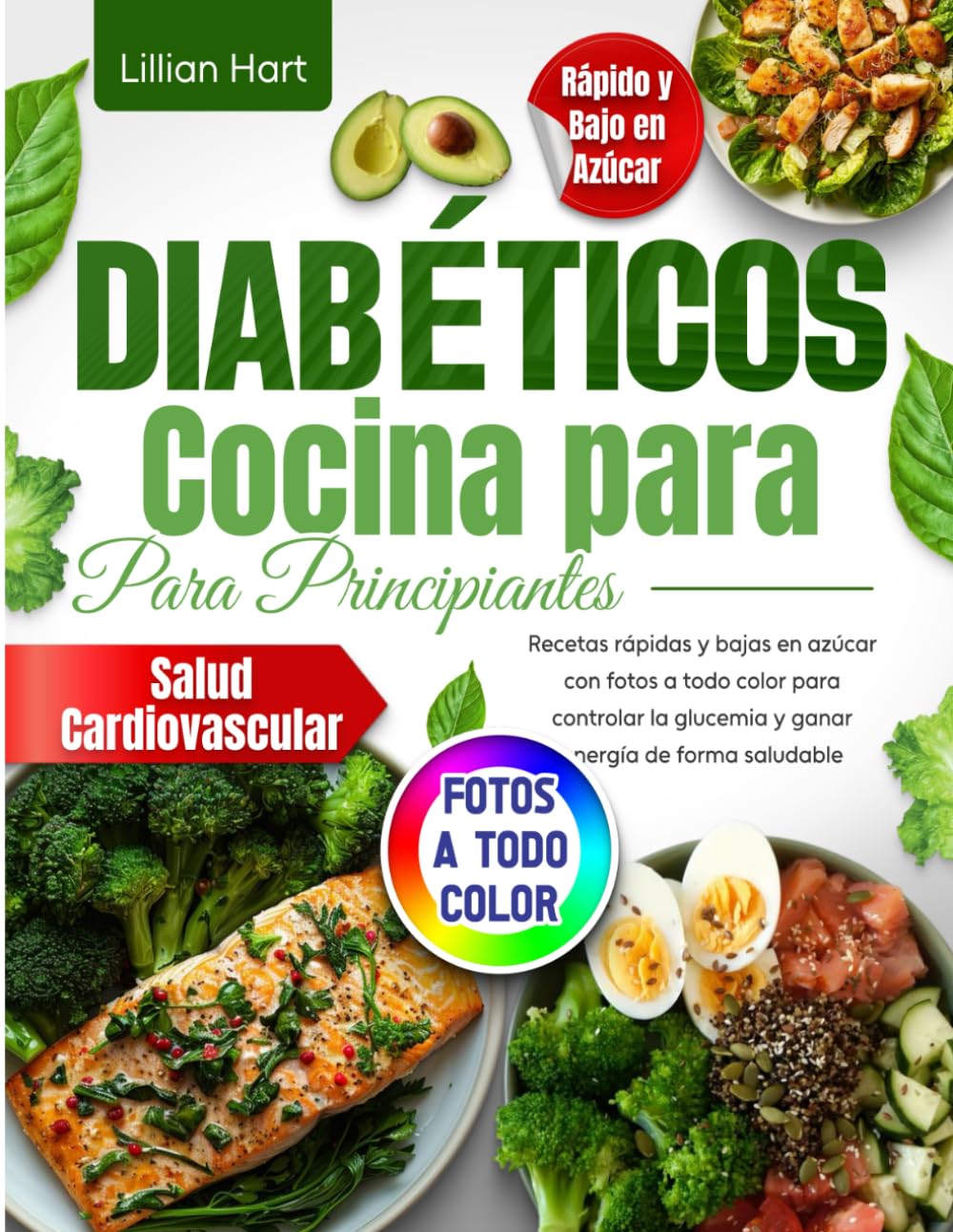 Cocina para Diabéticos para Principiantes: Recetas rápidas y bajas en azúcar con fotos a todo color para controlar la glucemia y ganar energía de forma saludable.