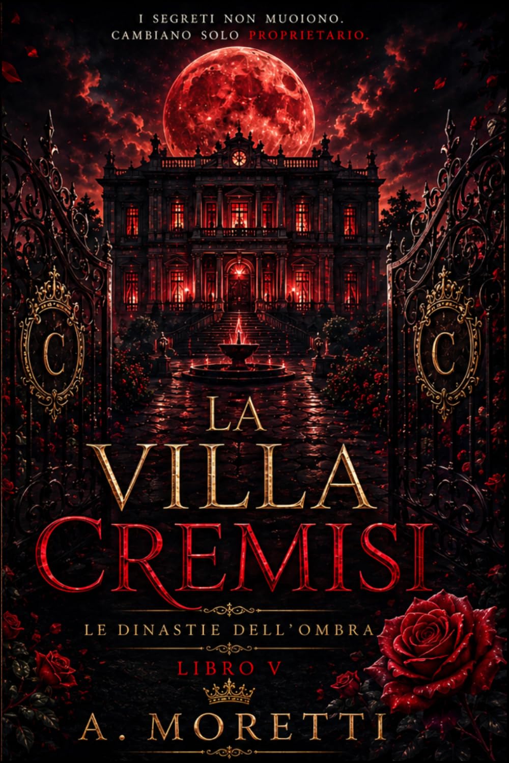 La Villa Cremisi: Dark Romance di Mafia tra Ossessione, Segreti e Amore Proibito (Le Dinastie dell'Ombra Vol. 5): Una romantic suspense intensa tra ... e verità capaci di distruggere un impero