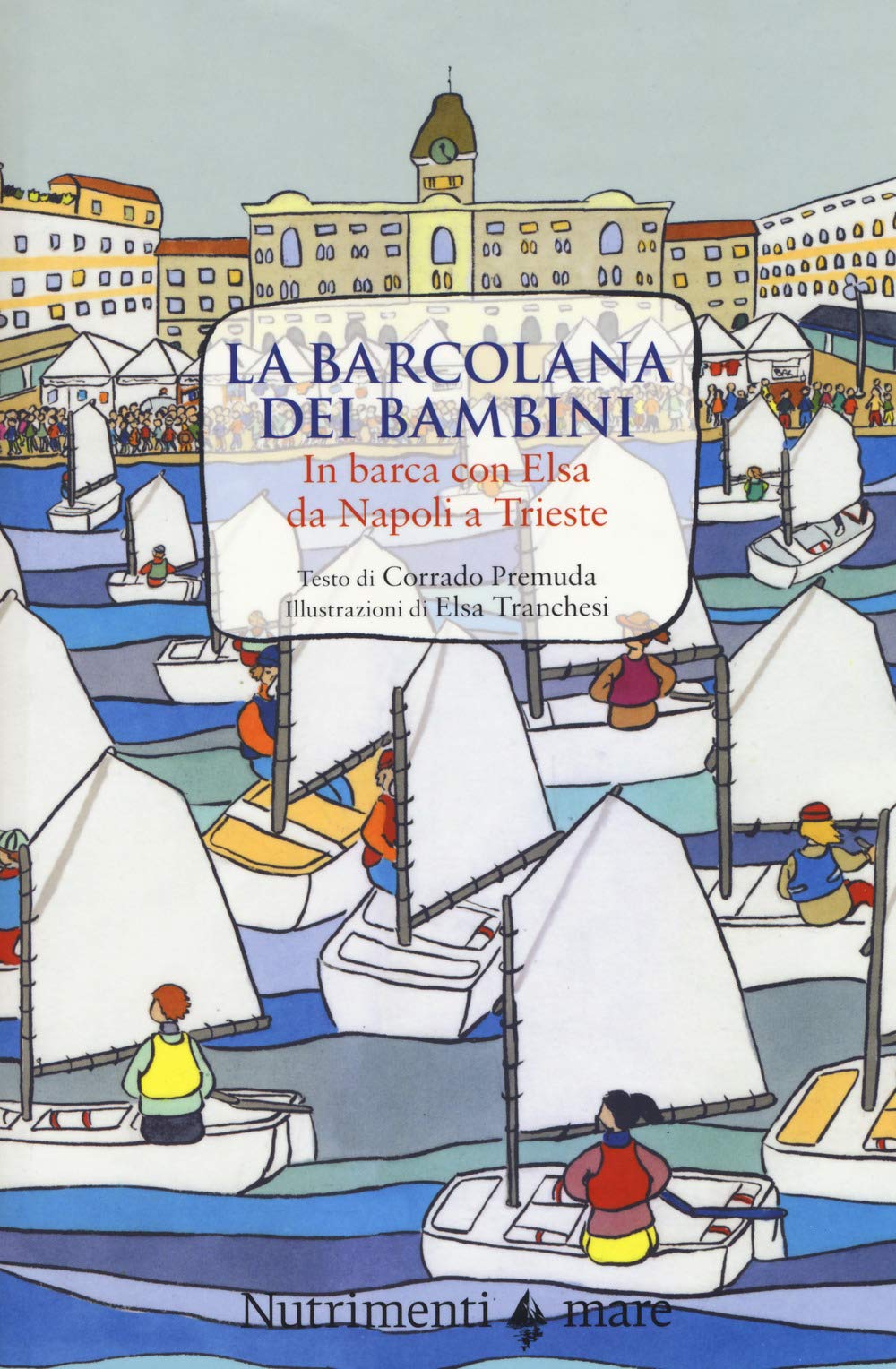 La Barcolana Dei Bambini. In Barca Con Elsa Da Napoli A Trieste. Ediz. A Colori - 4