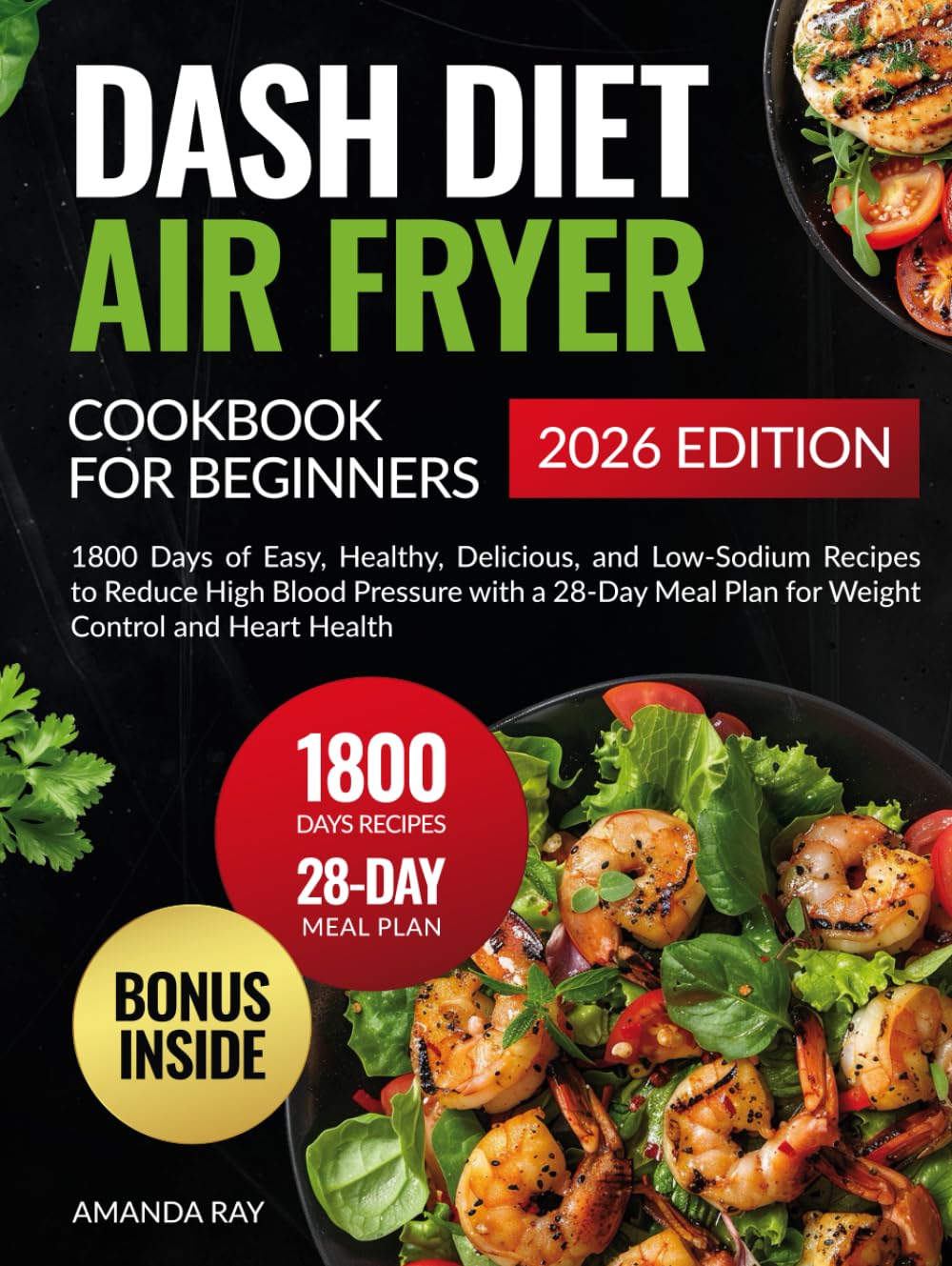 Dash Diet Air Fryer Cookbook for Beginners: 1800 Days of Easy, Healthy, Delicious, and Low-Sodium Recipes to Reduce High Blood Pressure with a 28-Day ... (Quick & Easy, Healthy Diet Recipes Books)