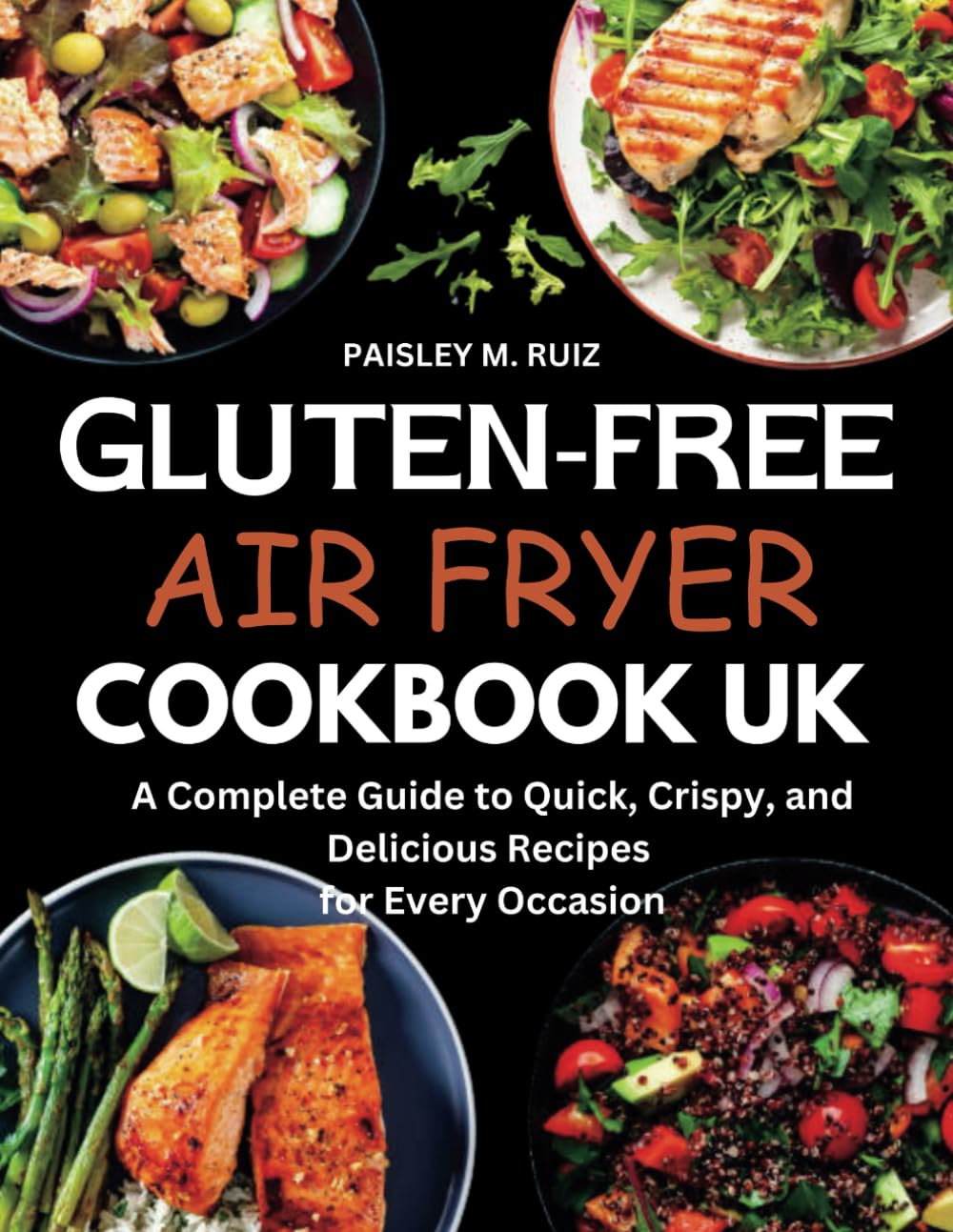GLUTEN FREE AIR FRYER COOKBOOK UK: A Complete Guide to Quick, Crispy, and Delicious Recipes for Every Occasion